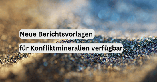 Konfliktmineralien: Neue Versionen der EMRT- und CMRT-Berichtsvorlagen verfügbar