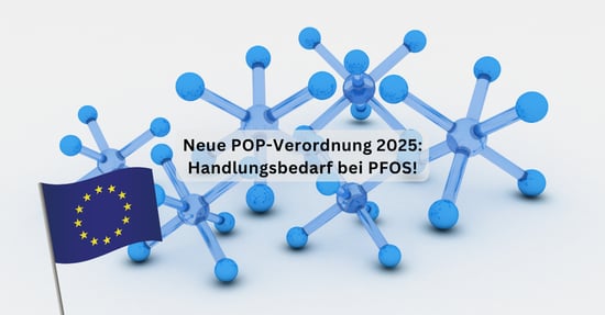 Strengere EU-Vorgaben für PFOS: Sind Sie bereit für die neue POP-Verordnung?