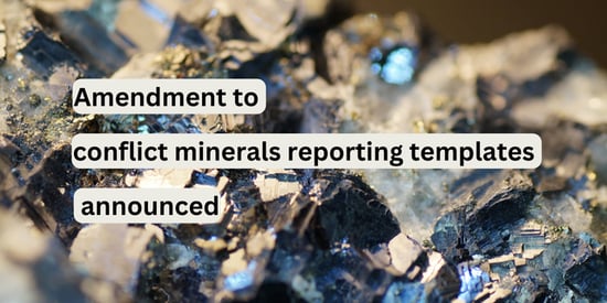 Conflict Minerals: Changes to report templates AMRT 1.2 and EMRT 1.4